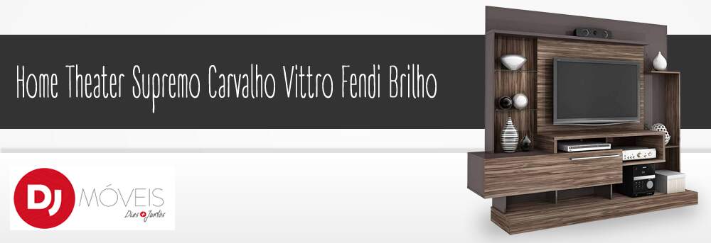 Home Theater Supremo Carvalho Vittro Fendi Brilho

